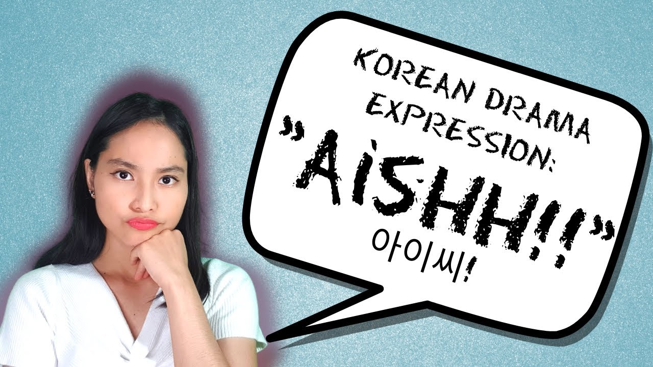 Korean Drama Expression: Aish || When to use it - YouTube