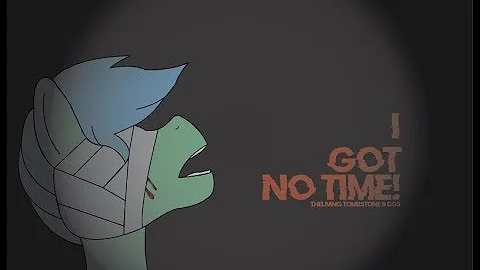 I Got No Time Full Lyrics ▶ The Living Tombstone/CG5