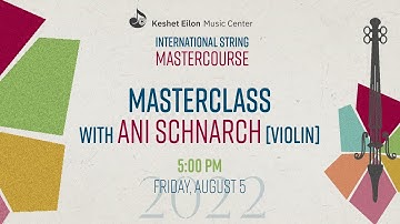 Keshet Eilon String Mastercourse - Masterclass with Ani Schnarch, violin