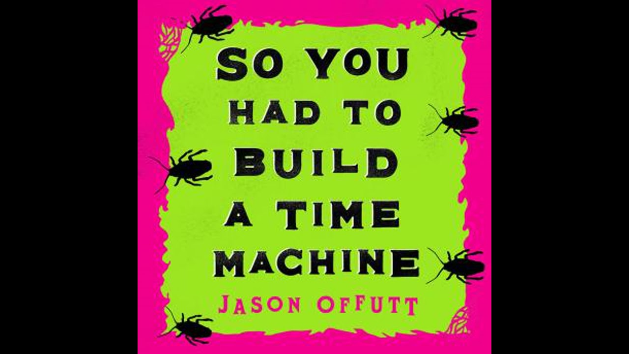 So You Had To Build A Time Machine - Jason Offutt