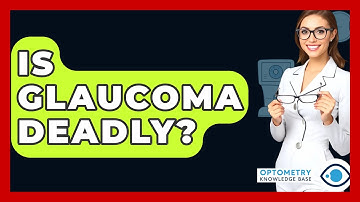 Is Glaucoma Deadly? - Optometry Knowledge Base