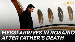 Lionel Messi Returns to Rosario After Father Jorge Messi Dies at 68 | APT Sports