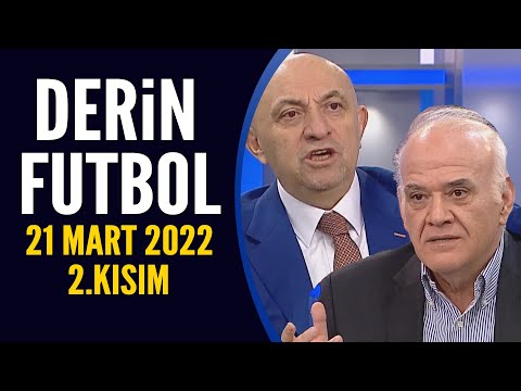 Derin Futbol 21 Mart 2022 2.Kısım