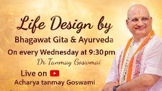 Life Design by Bhagawat Gita & Ayurveda
