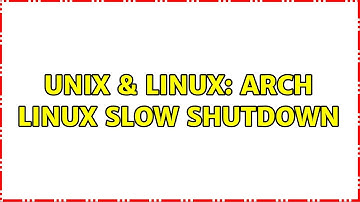 Unix & Linux: Arch Linux slow shutdown (2 Solutions!!)