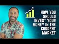 How you should invest your money in the current market  mp4