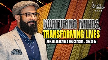 Nurturing Minds, Transforming Lives | Adnan Jaskani
