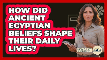 How Did Ancient Egyptian Beliefs Shape Their Daily Lives? - Middle East Explorers