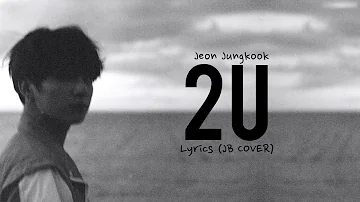 BTS Jungkook – 2U (Cover) | LYRICS [HAPPY BIRTHDAY ANGEL!!!]