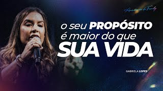 O SEU PROPÓSITO É MAIOR DO QUE A VIDA - PRA GABRIELA LOPES #3ANOSFAMILYCHURCH