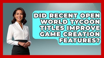 Did Recent Open World Tycoon Titles Improve Game Creation Features? | Open World Tycoons News