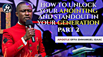 HOW TO UNLOCK YOUR ANOINTING PART 2 || APOSTLE EFFA EMMANUEL ISAAC