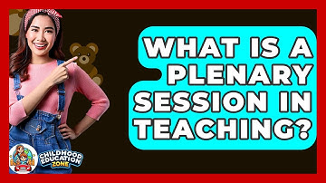 What Is A Plenary Session In Teaching? - Childhood Education Zone