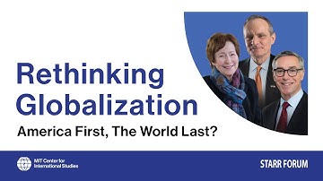 Starr Forum: Rethinking Globalization: America First, The World Last?