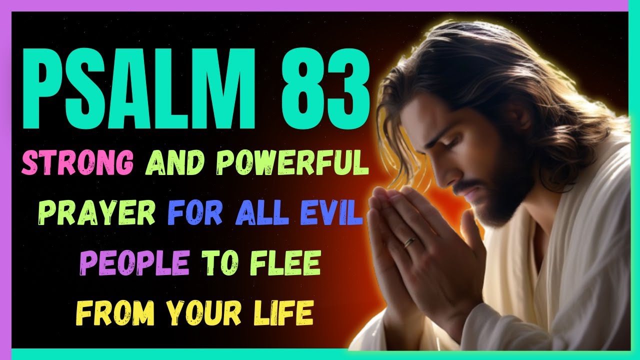 PSALM 83 STRONG AND POWERFUL PRAYER FOR ALL EVIL PEOPLE TO FLEE FROM ...