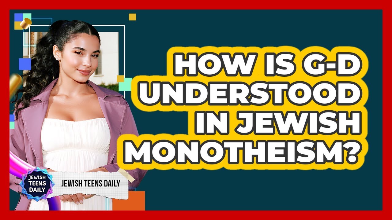 How Is G-d Understood In Jewish Monotheism?