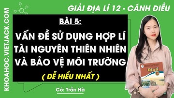 Địa lí 12 Bài 5: Vấn đề sử dụng hợp lí tài nguyên thiên nhiên và bảo vệ môi trường - trang 24, 28 CD