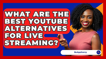 What Are The Best YouTube Alternatives For Live Streaming? - Be App Savvy