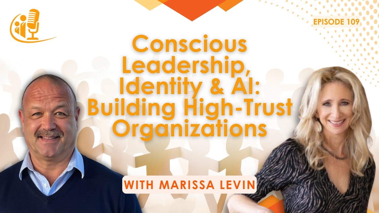 Conscious Leadership, Identity & AI: Building High-Trust Organizations | Marissa Levin | EP 109