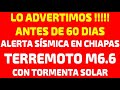 🔴TERREMOTO M6.2 EN CHIAPAS  y ENJAMBRE SÍSMICO EN BC CON TORMENTA SOLAR  ESTE LUNES EN LA MADRUGADA🔴