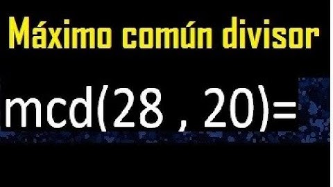 mcd 28 y 20 , maximo comun divisor , como se halla , ejemplos