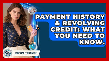 Payment History & Revolving Credit: What You Need To Know. - Points and Perks Channel