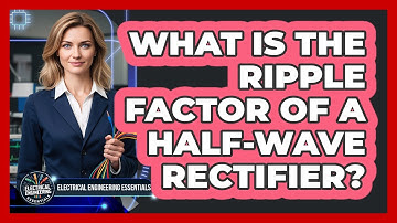 What Is The Ripple Factor Of A Half-Wave Rectifier?
