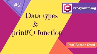 #2 Data types in C and working of printf()