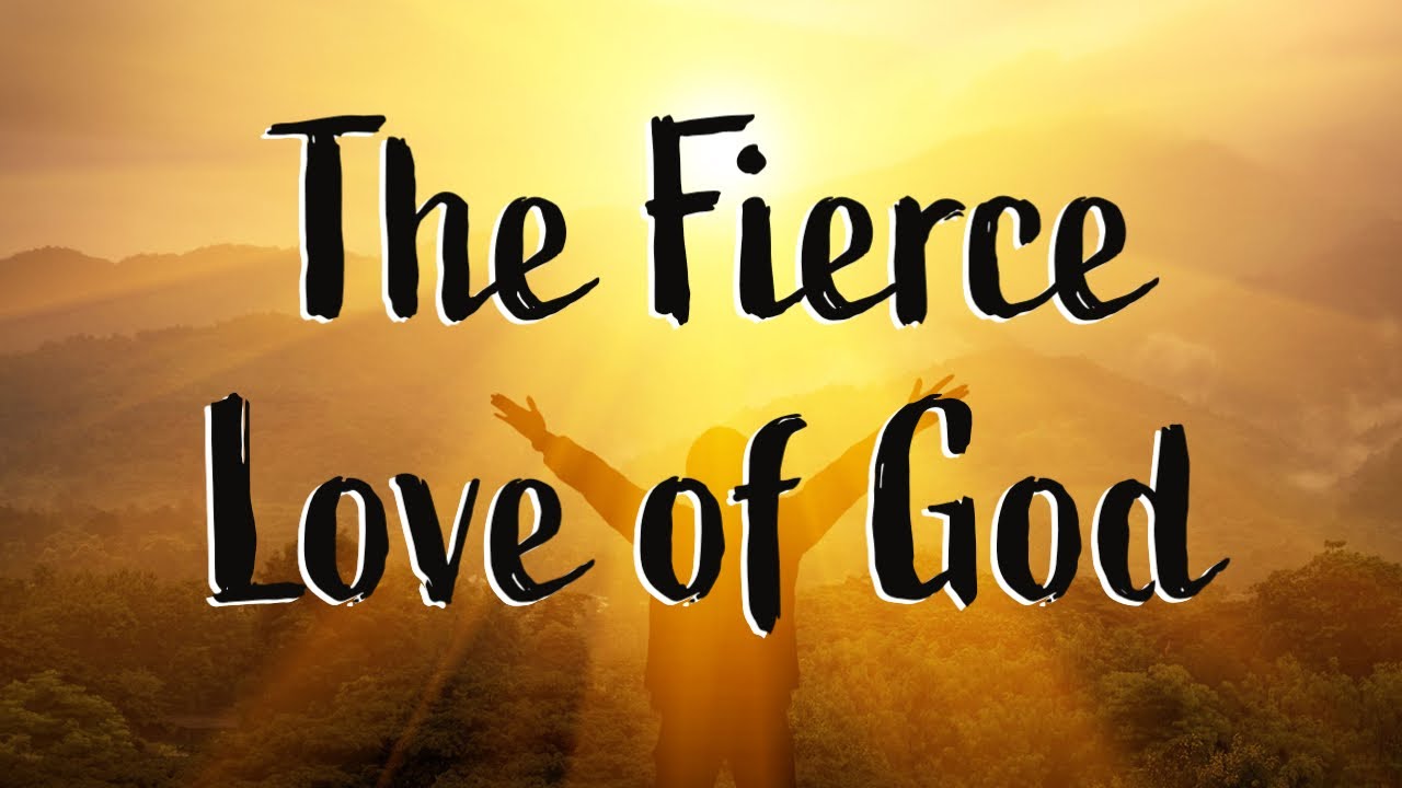 The Fierce Love of God - A Pastor's Perspective w/Pastor Ken Gray - YouTube