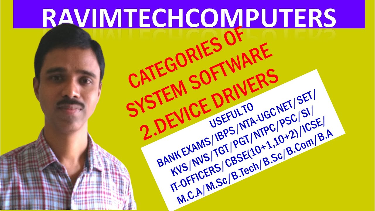 CATEGORIES OF SYSTEM SOFTWARE 2 DEVICE DRIVERS BY RAVIMTECHCOMPUTERS