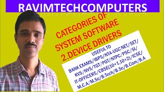 CATEGORIES OF SYSTEM SOFTWARE 2.DEVICE DRIVERS BY RAVIMTECHCOMPUTERS