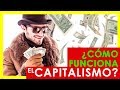 ¿QUE ES EL CAPITALISMO? y Como FUNCIONA el Capitalismo