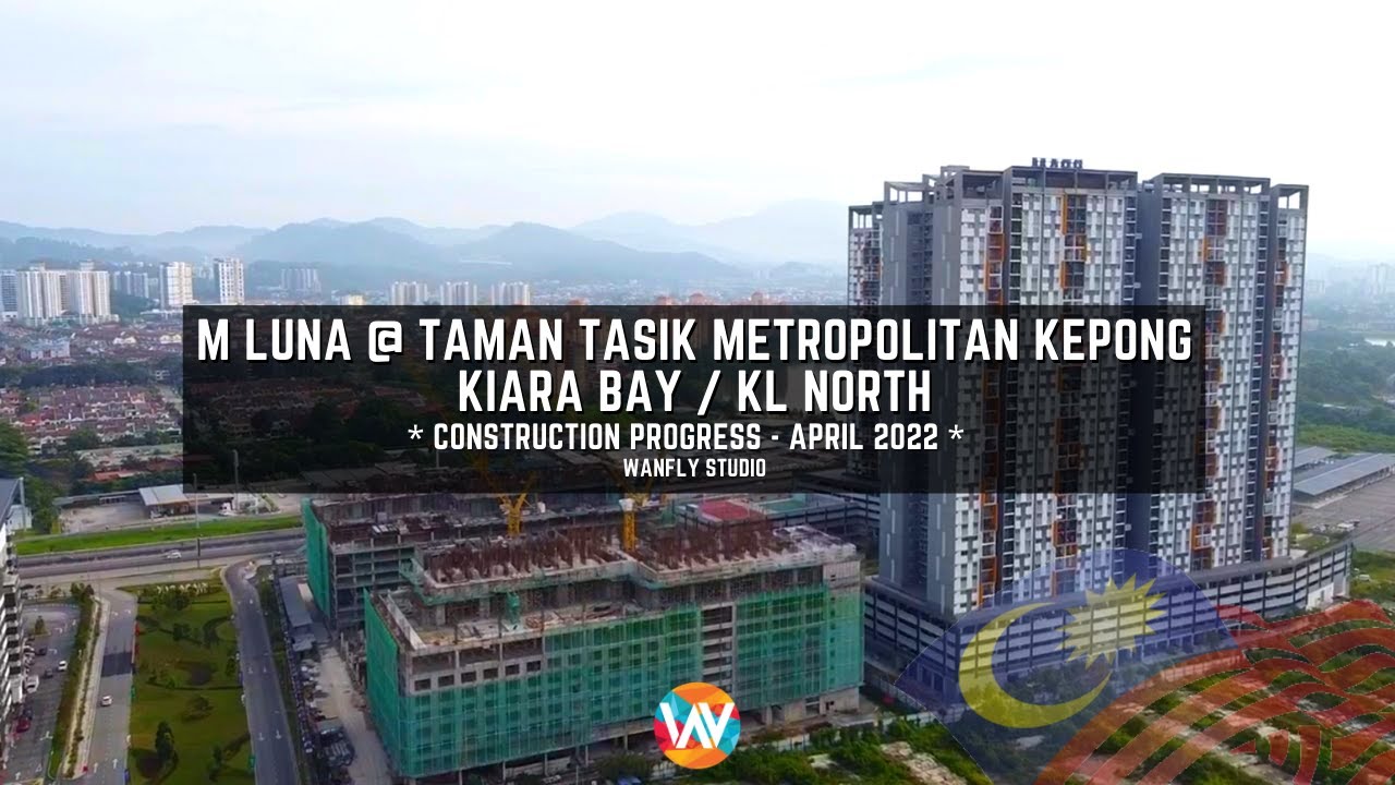 M LUNA @ TAMAN TASIK METROPOLITAN KEPONG / KIARA BAY / KL NORTH - LATEST PROGRESS APRIL 2022