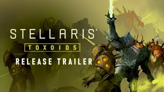 Stellaris: Toxoids | Release Trailer | Available Now