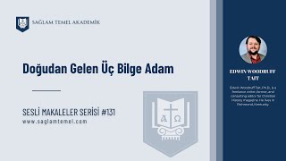 Doğudan Gelen Üç Bilge Adam I Edwin Woodruff Tait I Sesli Makaleler Serisi #131