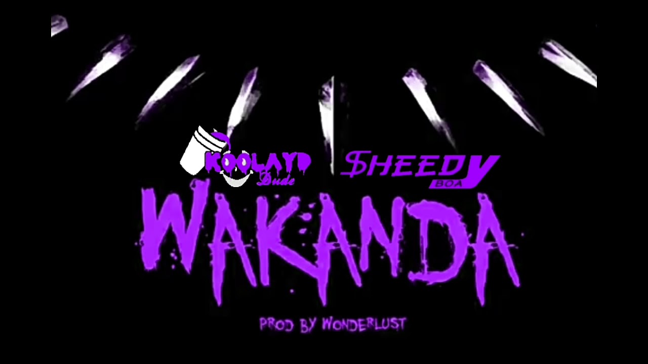Koolayd Dude "Wakanda" feat. Sheedy Boa Prod by; Wonderlust