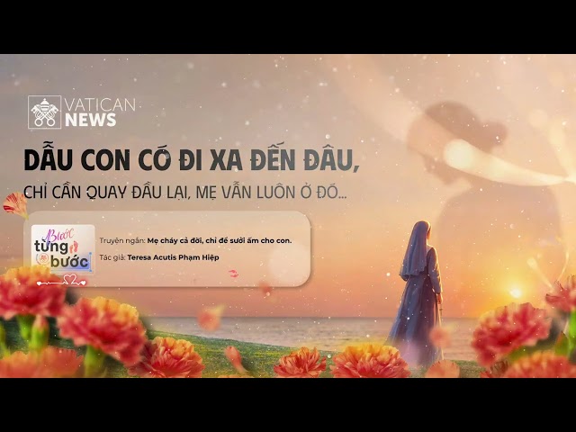 #283   Bước Từng Bước | Truyện ngắn: Mẹ cháy cả đời, chỉ để sưởi ấm cho con
