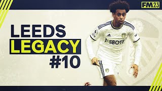 CHAMPIONS LEAGUE THIS TIME | 10 - Leeds: Legacy | Football Manager 2023 | FM23