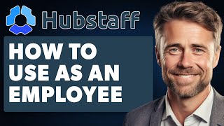 How to Use Hubstaff as an Employee (Full 2024 Guide)