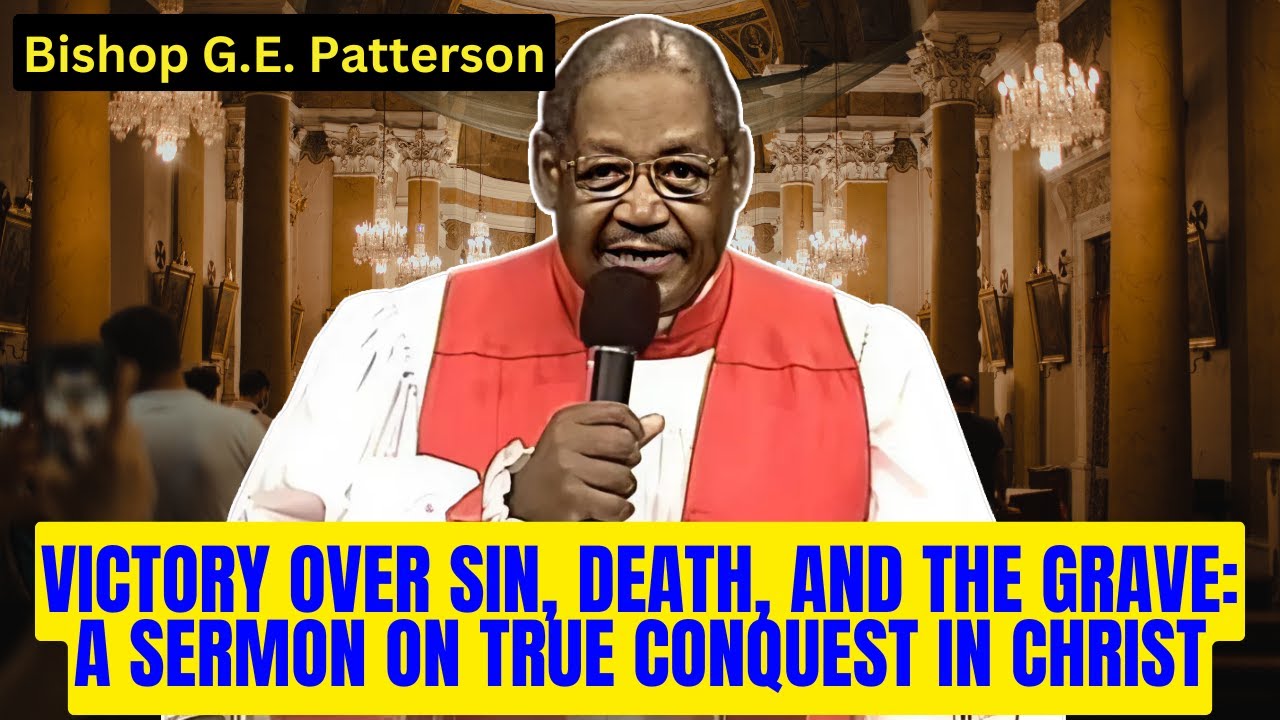 Bishop G.E. Patterson - Victory Over Sin, Death, and the Grave: A