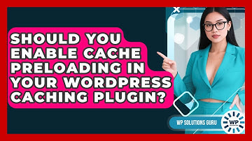 Should You Enable Cache Preloading In Your WordPress Caching Plugin? - WP Solutions Guru