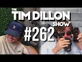 #262 - We're Back | The Tim Dillon Show