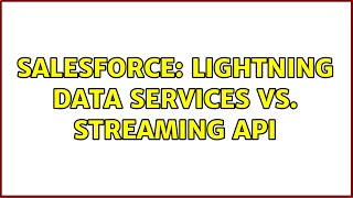 Salesforce: Lightning Data Services vs. Streaming API