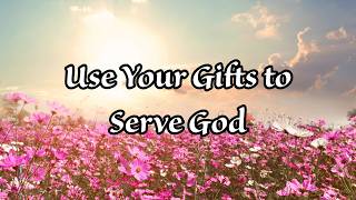 Ephesians 4:8 | Use Your Gifts to Serve God