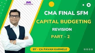 Capital Budgeting Revision  Part 2 CMA Final SFM
