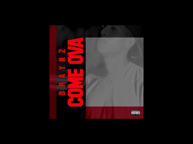 Braynz - Come Ova (Explicit Version) class=