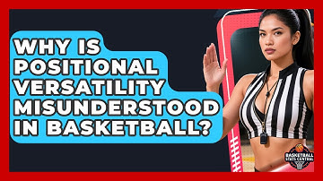 Why Is Positional Versatility Misunderstood In Basketball? - Basketball Stats Central