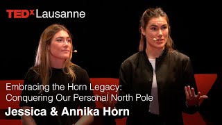 Embracing the Horn Legacy: Conquering Our Personal North Pole | Jessica & Annika Horn | TEDxLausanne