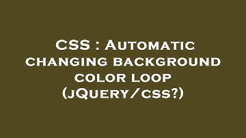 CSS : Automatic changing background color loop (jQuery/css?)