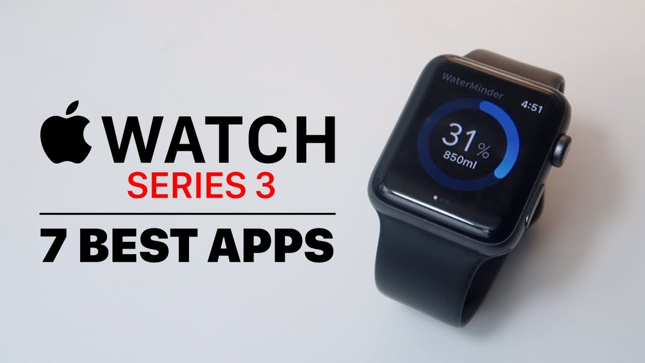 7 BEST APPS FOR APPLE WATCH SERIES 3 YouTube